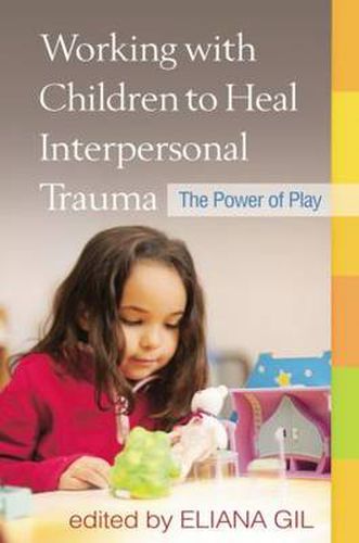 Cover image for Working with Children to Heal Interpersonal Trauma: The Power of Play