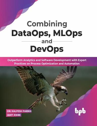 Cover image for Combining DataOps, MLOps and DevOps: Outperform Analytics and Software Development with Expert Practices on Process Optimization and Automation