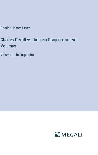 Cover image for Charles O'Malley; The Irish Dragoon, In Two Volumes