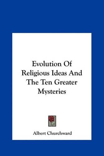 Cover image for Evolution of Religious Ideas and the Ten Greater Mysteries Evolution of Religious Ideas and the Ten Greater Mysteries