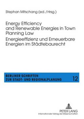 Cover image for Energy Efficiency and Renewable Energies in Town Planning Law-- Energieeffizienz und Erneuerbare Energien im Staedtebaurecht