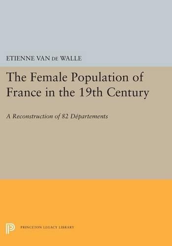 Cover image for The Female Population of France in the 19th Century: A Reconstruction of 82 Departments