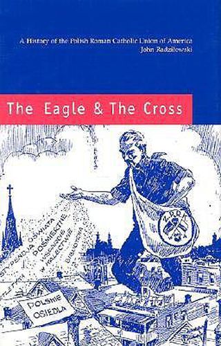 Cover image for The Eagle and the Cross - A Histroy of the Polish Roman Catholic Union of America 1873-2000