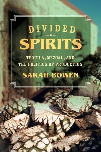 Cover image for Divided Spirits: Tequila, Mezcal, and the Politics of Production