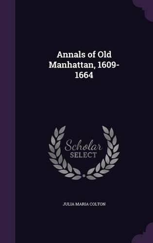 Cover image for Annals of Old Manhattan, 1609-1664