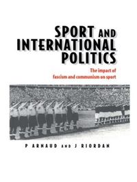 Cover image for Sport and International Politics: The impact of fascism and communism on sport