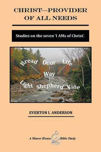 Cover image for Christ - Provider of All Needs: Studies on the Seven ''i Am'' Christ