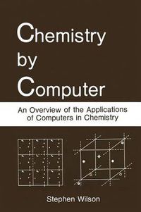 Cover image for Chemistry by Computer: An Overview of the Applications of Computers in Chemistry