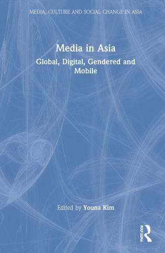 Cover image for Media in Asia: Global, Digital, Gendered and Mobile