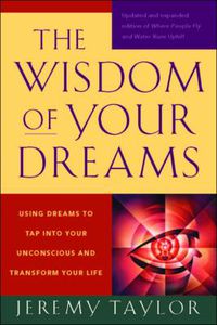 Cover image for The Wisdom of Your Dreams: Using Dreams to Tap into Your Unconscious and Transform Your Life