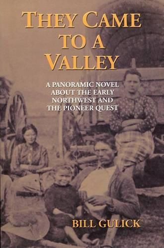 They Came to a Valley: A Panoramic Novel About the Early Northwest and the Pioneer Quest