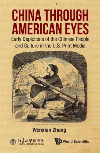 Cover image for China Through American Eyes: Early Depictions Of The Chinese People And Culture In The Us Print Media