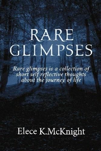 Cover image for Rare Glimpses: A Collection Of Short Self Reflective Thoughts About The Journey Of life