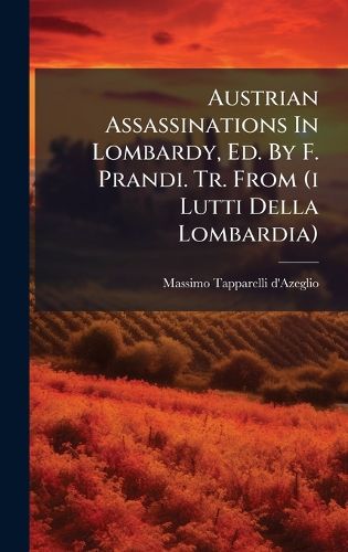 Cover image for Austrian Assassinations In Lombardy, Ed. By F. Prandi. Tr. From (i Lutti Della Lombardia)