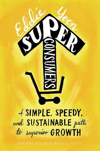 Cover image for Superconsumers: A Simple, Speedy, and Sustainable Path to Superior Growth