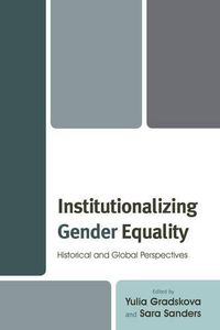 Cover image for Institutionalizing Gender Equality: Historical and Global Perspectives