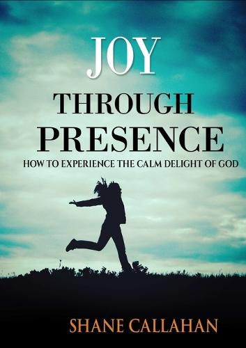 Cover image for Joy Through Presence: How to Experience the Calm Delight of God