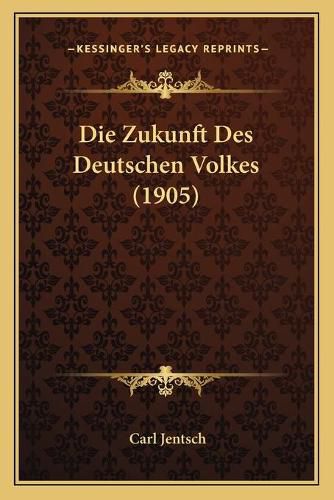 Cover image for Die Zukunft Des Deutschen Volkes (1905)