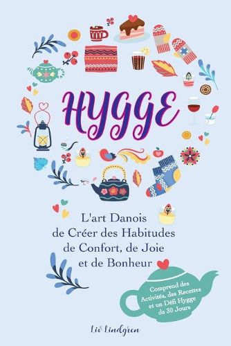 Cover image for Hygge: L'art Danois de Creer des Habitudes de Confort, de Joie et de Bonheur (Comprend des Activites, des Recettes et un Defi Hygge de 30 Jours)