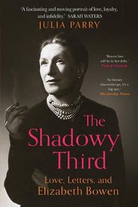 Cover image for The Shadowy Third: Love, Letters, and Elizabeth Bowen