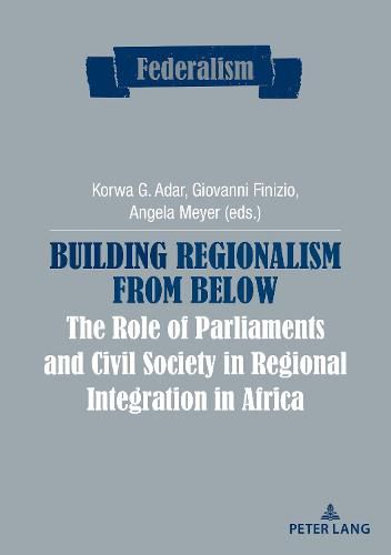 Building Regionalism from Below: The Role of Parliaments and Civil Society in Regional Integration in Africa