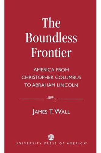 Cover image for The Boundless Frontier: America From Christopher Columbus to Abraham Lincoln