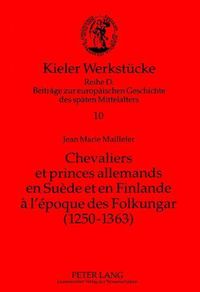 Cover image for Chevaliers Et Princes Allemands En Suede Et En Finlande A L'Epoque Des Folkungar: 1250-1363: Le Premier Etablissement D'Une Noblesse Allemande Sur La Rive Septentrionale de La Baltique