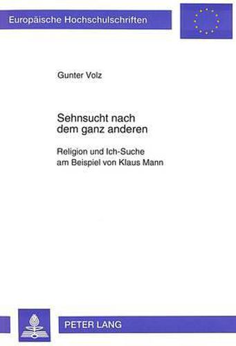 Cover image for Sehnsucht Nach Dem Ganz Anderen: Religion Und Ich-Suche Am Beispiel Von Klaus Mann