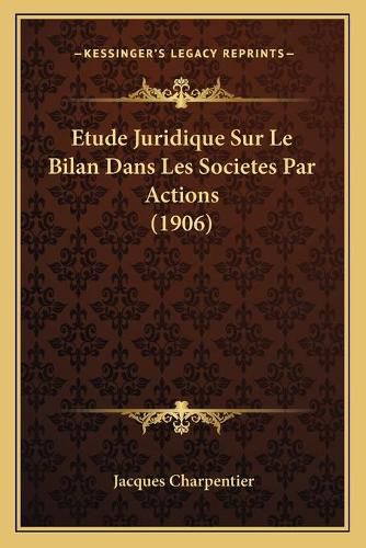 Etude Juridique Sur Le Bilan Dans Les Societes Par Actions (1906)