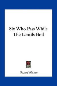 Cover image for Six Who Pass While the Lentils Boil