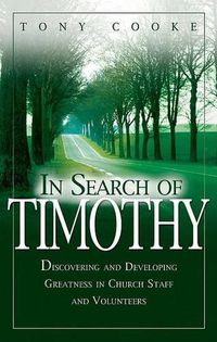 Cover image for In Search of Timothy: Discovering and Developing Greatness in Church Staff and Voluteers