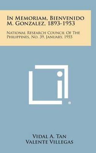 In Memoriam, Bienvenido M. Gonzalez, 1893-1953: National Research Council of the Philippines, No. 39, January, 1955