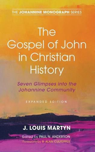 The Gospel of John in Christian History, (Expanded Edition): Seven Glimpses Into the Johannine Community