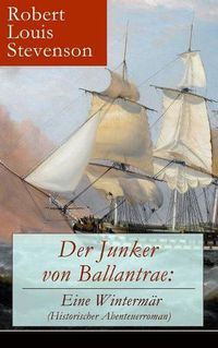 Cover image for Der Junker von Ballantrae: Eine Winterm r (Historischer Abenteuerroman): Ein Roman abenteuerlicher Schicksale