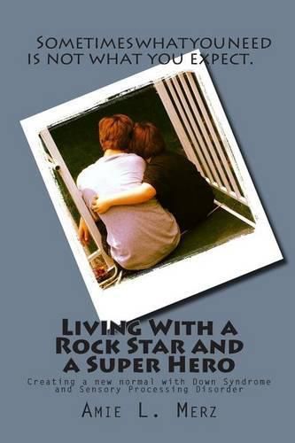 Cover image for Living With a Rock Star and a Super Hero: Creating a new normal with Down Syndrome and Sensory Processing Disorder