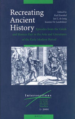 Recreating Ancient History: Episodes from the Greek and Roman Past in the Arts and Literature of the Early Modern Period