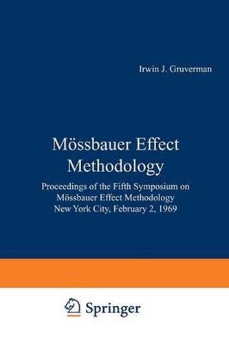 Cover image for Moessbauer Effect Methodology: Proceedings of the Fifth Symposium on Moessbauer Effect Methodology New York City, February 2, 1969