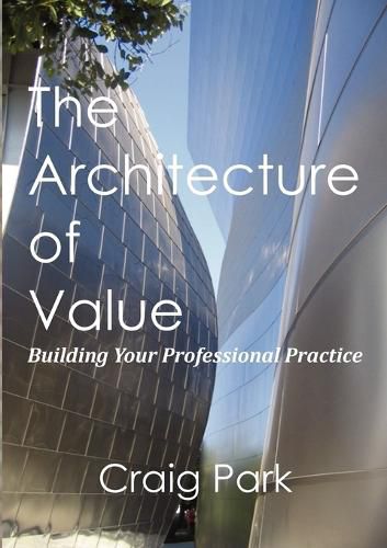 Cover image for The Architecture of Value: Building Your Professional Practice Book