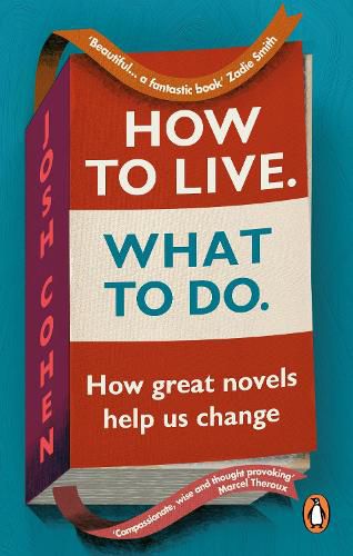 Cover image for How to Live. What To Do.: How great novels help us change