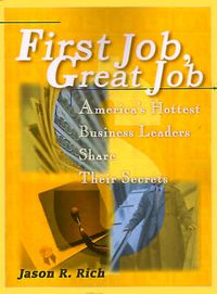 Cover image for First Job, Great Job: America's Hottest Business Leaders Share Their Secrets