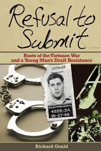 Cover image for Refusal to Submit: Roots of the Vietnam War and a Young Man's Draft Resistance