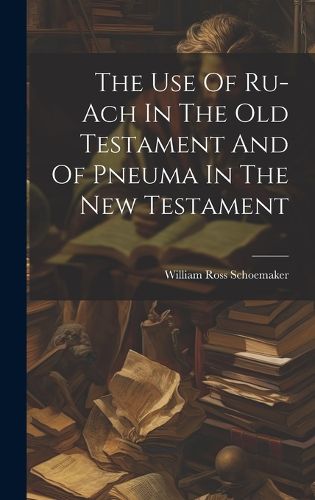 Cover image for The Use Of Ru-ach In The Old Testament And Of Pneuma In The New Testament