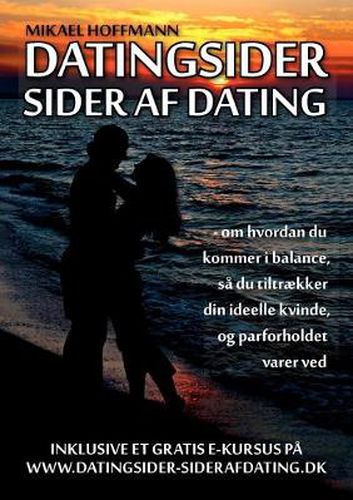 Cover image for Datingsider - sider af dating: - om hvordan du kommer i balance, sa du tiltraekker din ideelle kvinde, og forholdet varer ved