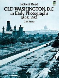 Cover image for Old Washington, D.C. in Early Photographs, 1846-1932