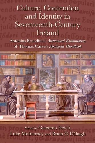 Cover image for Culture, Contention and Identity in Seventeenth-Century Ireland: Antonius Bruodinus' Anatomical Examination of Thomas Carve's Apologetic Handbook