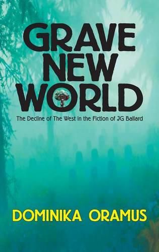 Cover image for Grave New World: The Decline of The West in the Fiction of J.G. Ballard