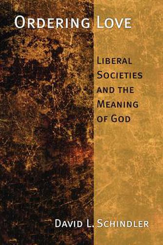 Cover image for Ordering Love: Liberal Societies and the Memory of God