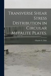 Cover image for Transverse Shear Stress Distribution in Circular Metalite Plates.