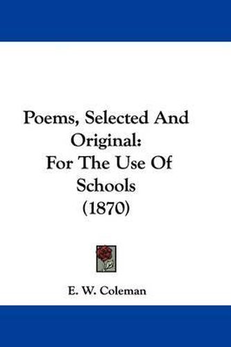 Cover image for Poems, Selected And Original: For The Use Of Schools (1870)