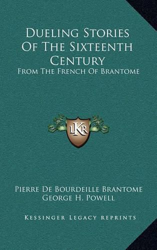 Dueling Stories of the Sixteenth Century: From the French of Brantome